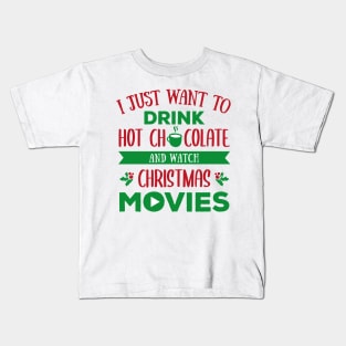 I just want to drink hot chocolate and watch christmas movies Kids T-Shirt